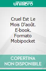 Cruel Est Le Mois D'août. E-book. Formato EPUB ebook