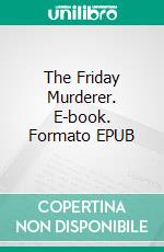 The Friday Murderer. E-book. Formato EPUB ebook di Alain Ruiz