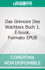 Das Grimoire Des Wächters Buch 1. E-book. Formato EPUB ebook di Rain Oxford