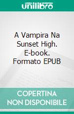 A Vampira Na Sunset High. E-book. Formato EPUB ebook