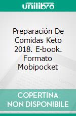 Preparación De Comidas Keto 2018. E-book. Formato Mobipocket ebook di HealthyLiving