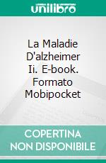 La Maladie D'alzheimer Ii. E-book. Formato Mobipocket ebook