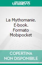 La Mythomanie. E-book. Formato EPUB ebook di Juan Moises de la Serna