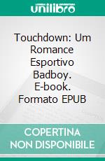 Touchdown: Um Romance Esportivo Badboy. E-book. Formato EPUB ebook di Roxy Sinclaire