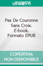 Pas De Couronne Sans Croix. E-book. Formato EPUB ebook