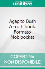 Agapito Bush Zero. E-book. Formato EPUB ebook