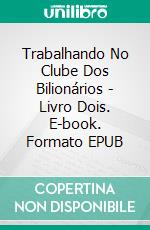 Trabalhando No Clube Dos Bilionários - Livro Dois. E-book. Formato Mobipocket ebook
