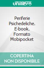 Periferie Psichedeliche. E-book. Formato Mobipocket ebook