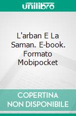 L'arban E La Saman. E-book. Formato Mobipocket ebook di Laurel A. Rockefeller