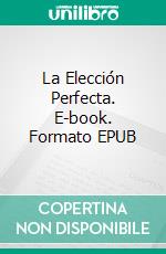 La Elección Perfecta. E-book. Formato EPUB ebook di Sophie Adams