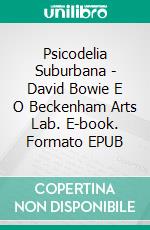 Psicodelia Suburbana - David Bowie E O Beckenham Arts Lab. E-book. Formato Mobipocket ebook