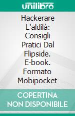 Hackerare L'aldilà: Consigli Pratici Dal Flipside. E-book. Formato EPUB ebook