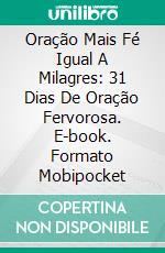 Oração Mais Fé Igual A Milagres: 31 Dias De Oração Fervorosa. E-book. Formato Mobipocket ebook di Sharon Crittenden