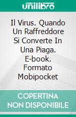 Il Virus. Quando Un Raffreddore Si Converte In Una Piaga. E-book. Formato EPUB ebook di Juan Moises de la Serna