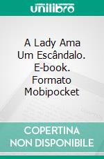 A Lady Ama Um Escândalo. E-book. Formato Mobipocket