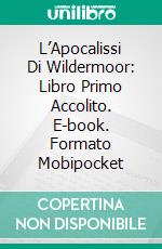 L’Apocalissi Di Wildermoor: Libro Primo    Accolito. E-book. Formato Mobipocket ebook