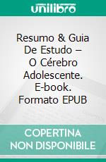 Resumo & Guia De Estudo – O Cérebro Adolescente. E-book. Formato Mobipocket ebook di Lee Tang