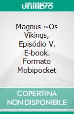 Magnus ~Os Vikings, Episódio V. E-book. Formato EPUB ebook di Bambi Lynn