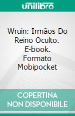 Wruin: Irmãos Do Reino Oculto. E-book. Formato EPUB ebook