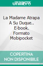 La Madame Atrapa A Su Duque.. E-book. Formato EPUB ebook di Christina McKnight