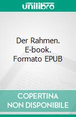 Der Rahmen. E-book. Formato Mobipocket ebook di Claudio Ruggeri