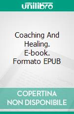 Coaching And Healing. E-book. Formato EPUB ebook di Eva Lekunberri Goienetxe