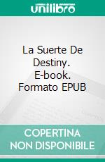 La Suerte De Destiny. E-book. Formato EPUB ebook