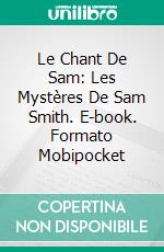 Le Chant De Sam: Les Mystères De Sam Smith. E-book. Formato EPUB ebook