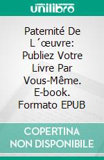 Paternité De L´œuvre:   Publiez Votre Livre Par Vous-Même. E-book. Formato Mobipocket ebook di Owen Jones