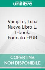 Vampiro, Luna Nueva Libro 1. E-book. Formato EPUB ebook