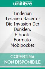 Linderiun Tesarien Racem - Die Invasion Der Dunklen. E-book. Formato Mobipocket ebook