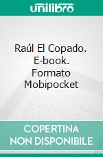 Raúl El Copado. E-book. Formato Mobipocket ebook di Alain Ruiz