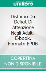 Disturbo Da Deficit Di Attenzione Negli Adulti. E-book. Formato EPUB ebook