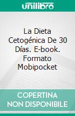 La Dieta Cetogénica De 30 Días. E-book. Formato EPUB ebook di Gretchen Ramos