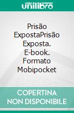 Prisão ExpostaPrisão Exposta. E-book. Formato Mobipocket ebook di michael obrien