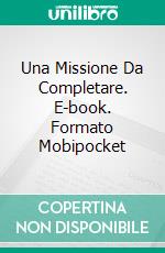 Una Missione Da Completare. E-book. Formato EPUB ebook di Jodie Sloan