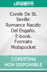 Conde De St. Seville: Romance Nacido Del Engaño. E-book. Formato EPUB