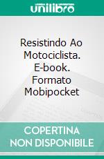 Resistindo Ao Motociclista. E-book. Formato Mobipocket ebook di Cassie Alexandra