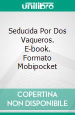 Seducida Por Dos Vaqueros. E-book. Formato Mobipocket