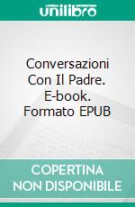 Conversazioni Con Il Padre. E-book. Formato Mobipocket ebook di Antonio Almas