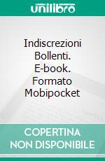 Indiscrezioni Bollenti. E-book. Formato EPUB ebook di Roxy Sinclaire