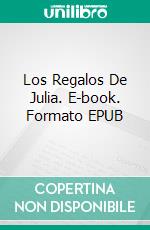 Los Regalos De Julia. E-book. Formato EPUB ebook