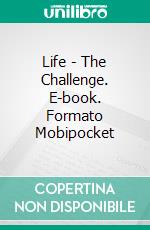 Life - The Challenge. E-book. Formato EPUB ebook di João Calazans Filho