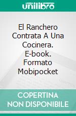 El Ranchero Contrata A Una Cocinera. E-book. Formato EPUB