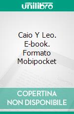 Caio Y Leo. E-book. Formato Mobipocket ebook di Levi Brito