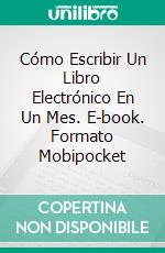 Cómo Escribir Un Libro Electrónico En Un Mes. E-book. Formato EPUB ebook