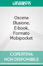 Oscena Illusione. E-book. Formato Mobipocket ebook di P. Torres