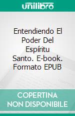 Entendiendo El Poder Del Espíritu Santo. E-book. Formato EPUB ebook