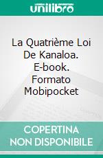 La Quatrième Loi De Kanaloa. E-book. Formato EPUB ebook