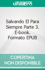 Salvando El Para Siempre Parte 3. E-book. Formato Mobipocket